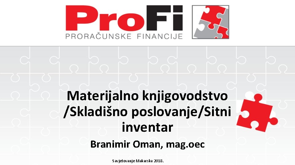 Materijalno knjigovodstvo /Skladišno poslovanje/Sitni inventar Branimir Oman, mag. oec Savjetovanje Makarska 2018. 