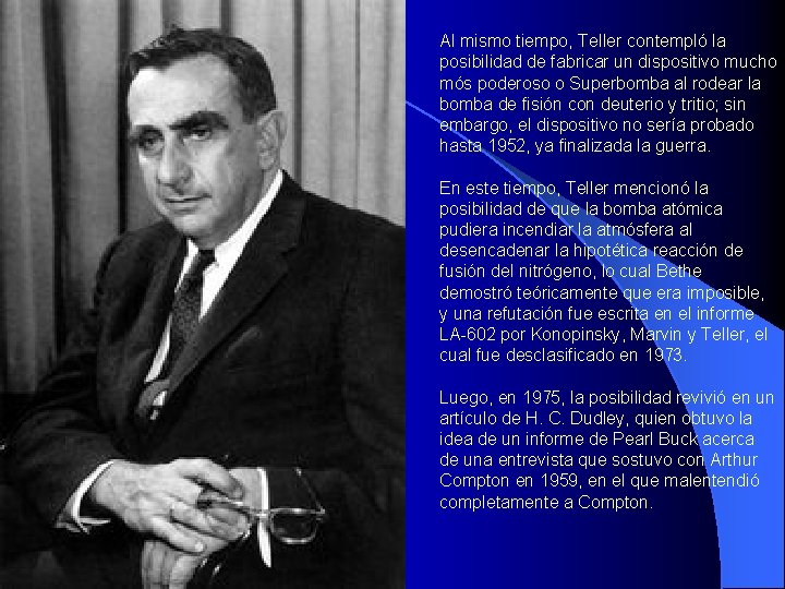 Al mismo tiempo, Teller contempló la posibilidad de fabricar un dispositivo mucho mós poderoso