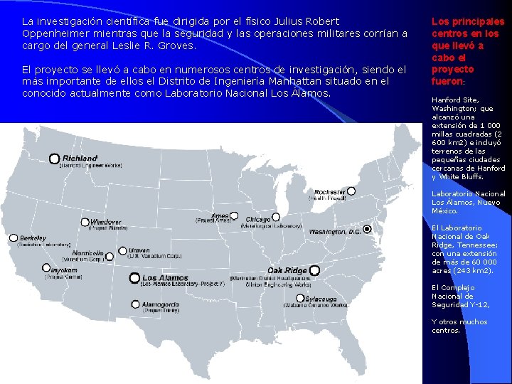La investigación científica fue dirigida por el físico Julius Robert Oppenheimer mientras que la
