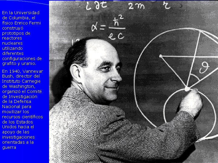 En la Universidad de Columbia, el físico Enrico Fermi construyó prototipos de reactores nucleares