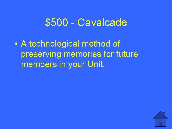 $500 - Cavalcade • A technological method of preserving memories for future members in