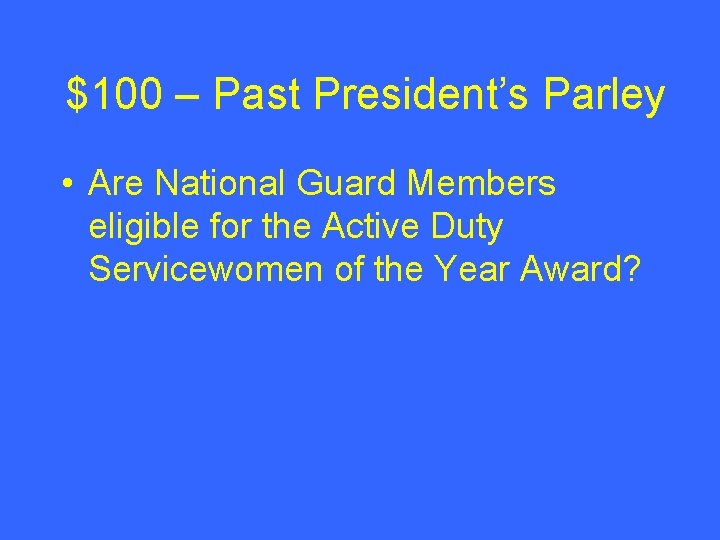 $100 – Past President’s Parley • Are National Guard Members eligible for the Active