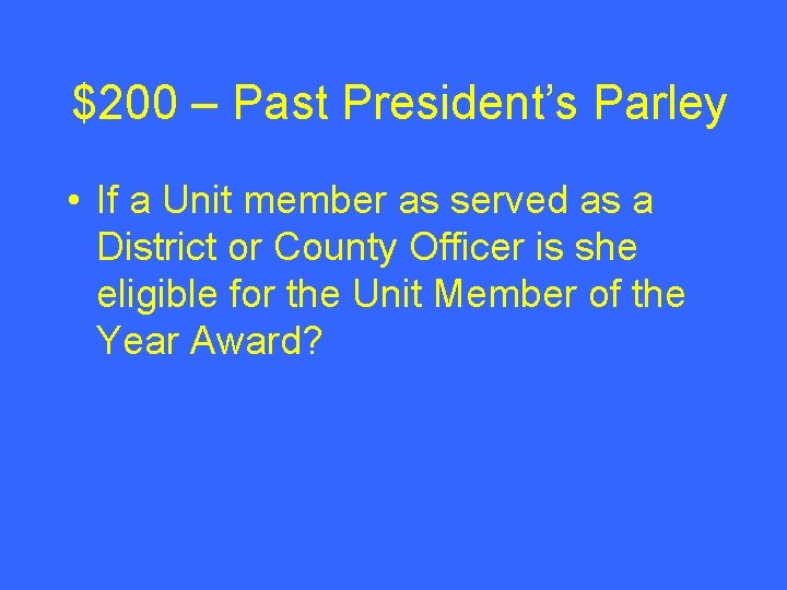 $200 – Past President’s Parley • If a Unit member as served as a $200 – Past President’s Parley • If a Unit member as served as a