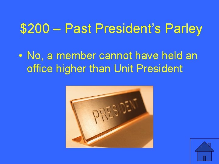 $200 – Past President’s Parley • No, a member cannot have held an office
