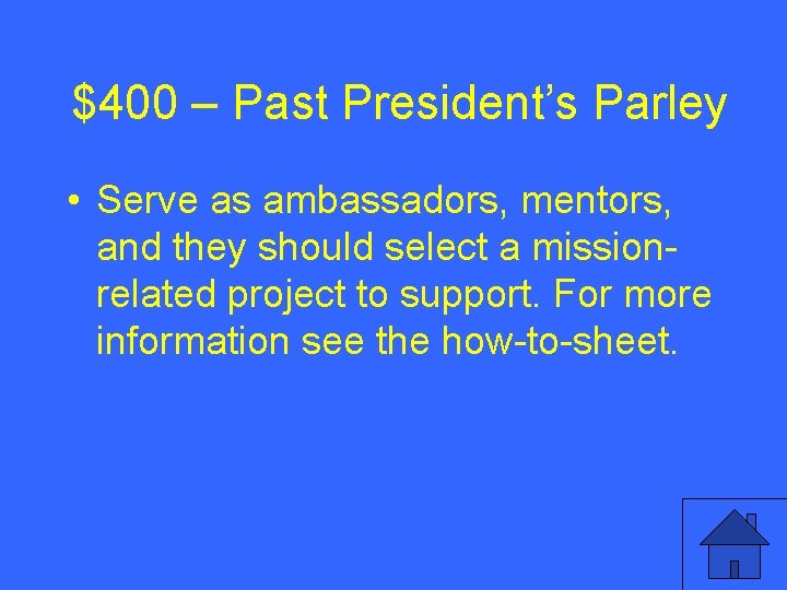 $400 – Past President’s Parley • Serve as ambassadors, mentors, and they should select