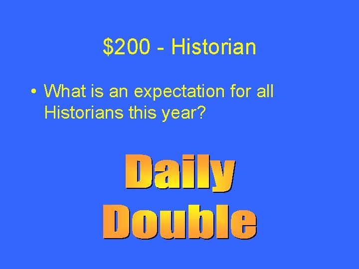 $200 - Historian • What is an expectation for all Historians this year? 