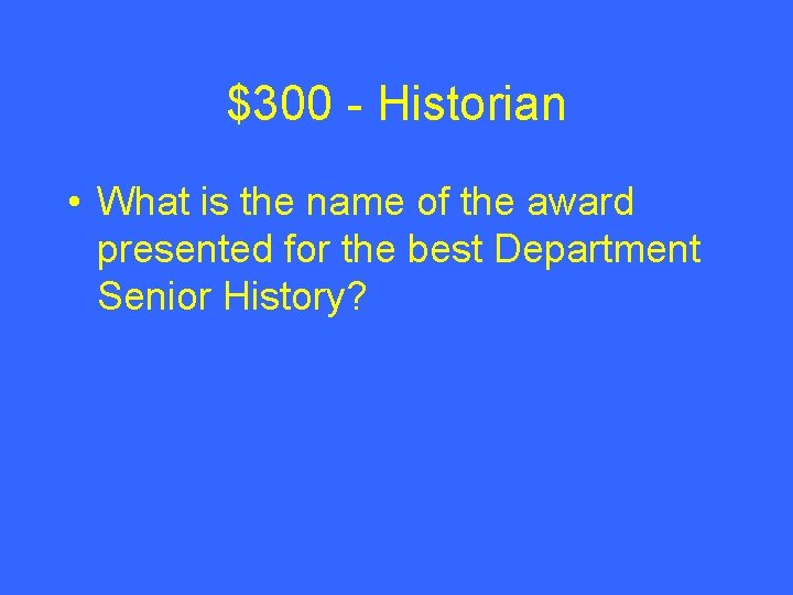 $300 - Historian • What is the name of the award presented for the