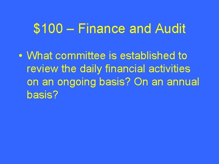 $100 – Finance and Audit • What committee is established to review the daily $100 – Finance and Audit • What committee is established to review the daily