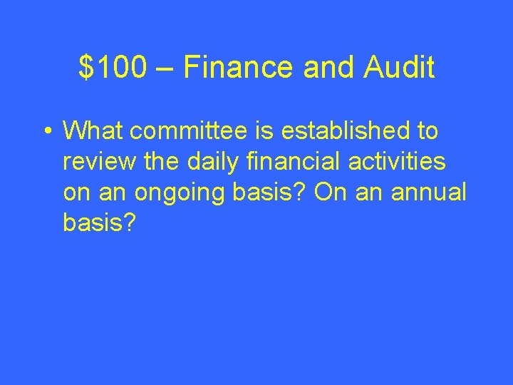 $100 – Finance and Audit • What committee is established to review the daily