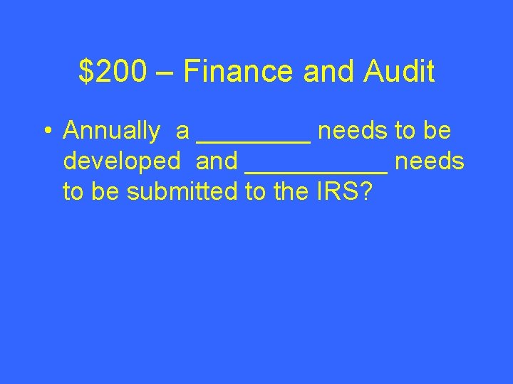 $200 – Finance and Audit • Annually a ____ needs to be developed and