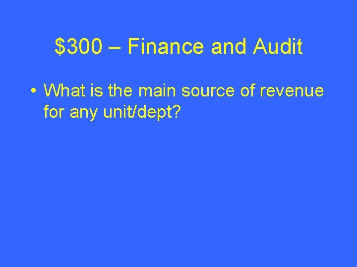 $300 – Finance and Audit • What is the main source of revenue for $300 – Finance and Audit • What is the main source of revenue for