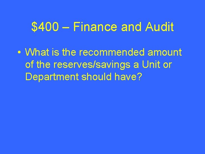 $400 – Finance and Audit • What is the recommended amount of the reserves/savings