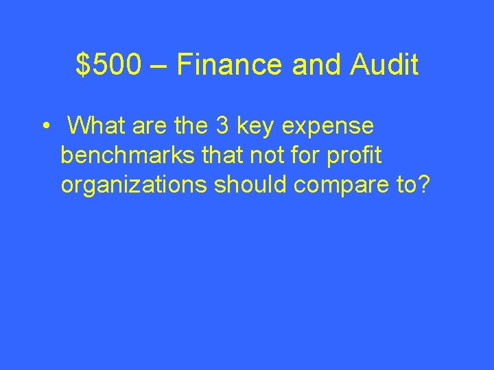 $500 – Finance and Audit • What are the 3 key expense benchmarks that $500 – Finance and Audit • What are the 3 key expense benchmarks that