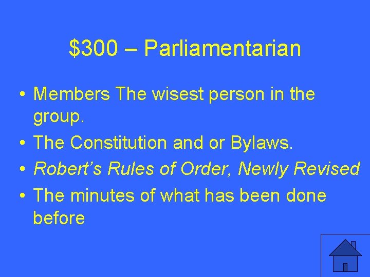 $300 – Parliamentarian • Members The wisest person in the group. • The Constitution $300 – Parliamentarian • Members The wisest person in the group. • The Constitution