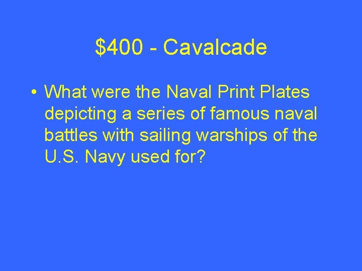 $400 - Cavalcade • What were the Naval Print Plates depicting a series of