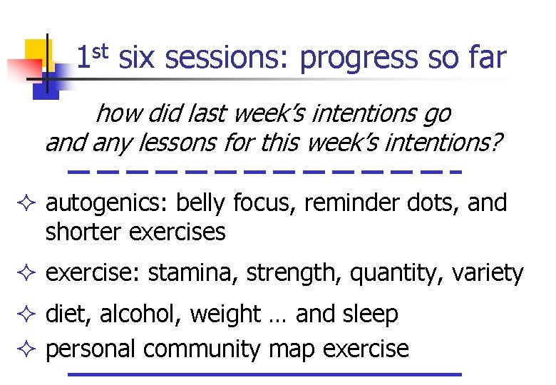 1 st six sessions: progress so far how did last week’s intentions go and