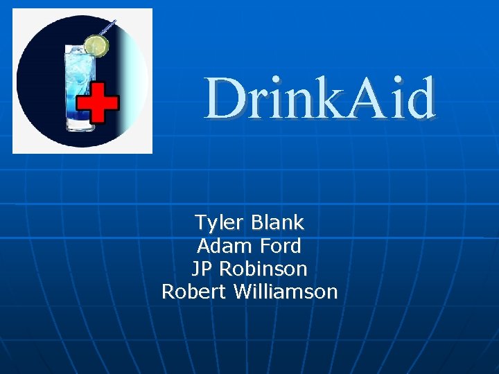Drink. Aid Tyler Blank Adam Ford JP Robinson Robert Williamson 