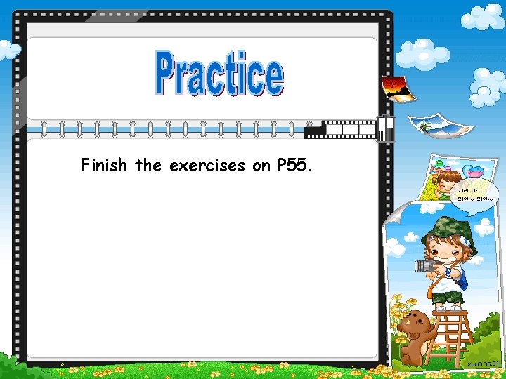 Finish the exercises on P 55. 