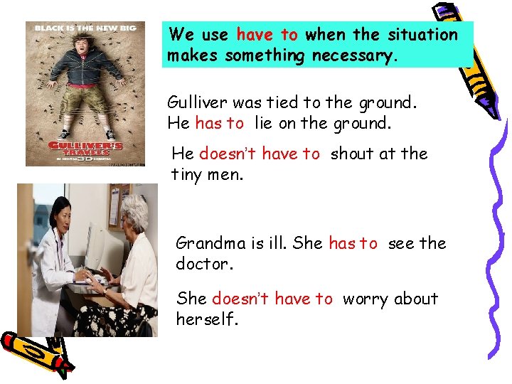 We use have to when the situation makes something necessary. Gulliver was tied to
