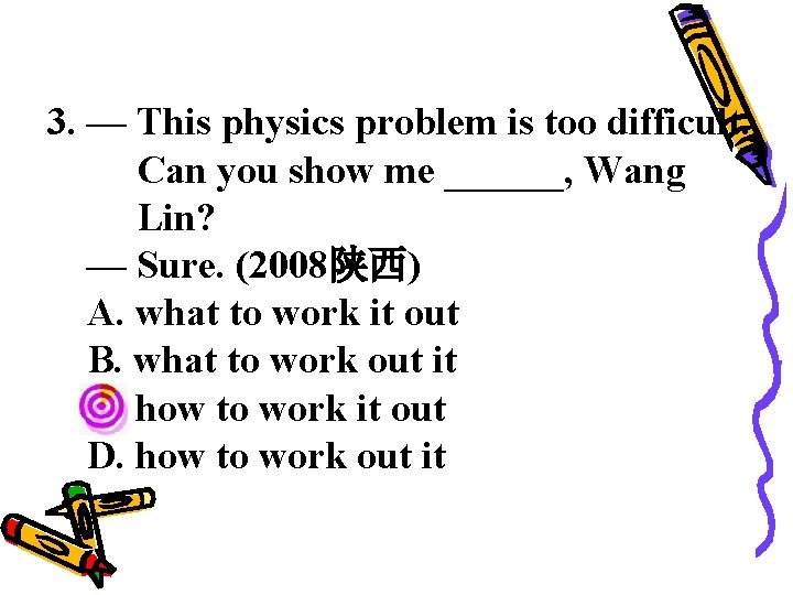 3. — This physics problem is too difficult. Can you show me ______, Wang