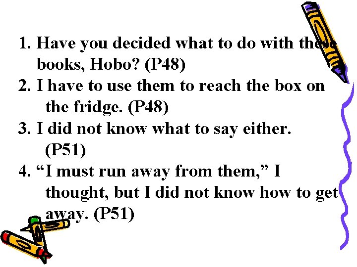 1. Have you decided what to do with these books, Hobo? (P 48) 2.