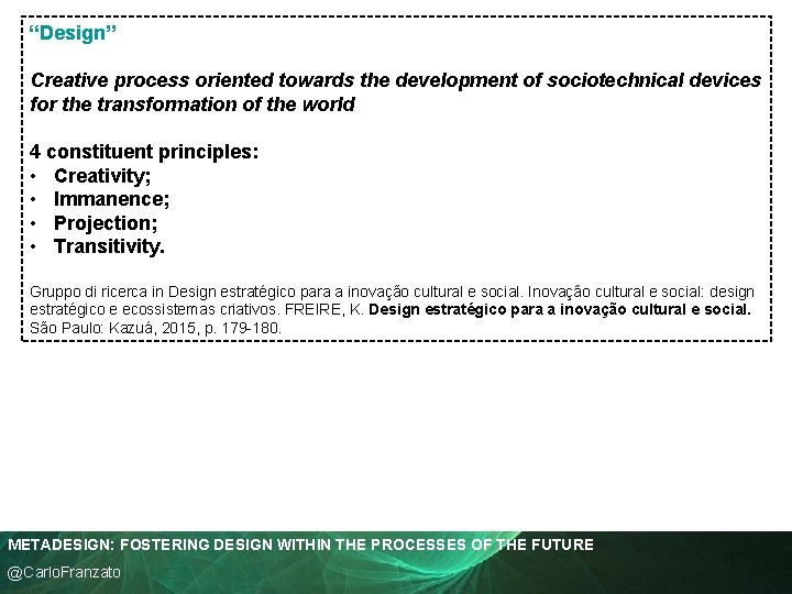 “Design” Creative process oriented towards the development of sociotechnical devices for the transformation of