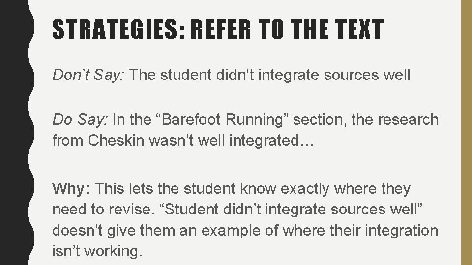 STRATEGIES: REFER TO THE TEXT Don’t Say: The student didn’t integrate sources well Do