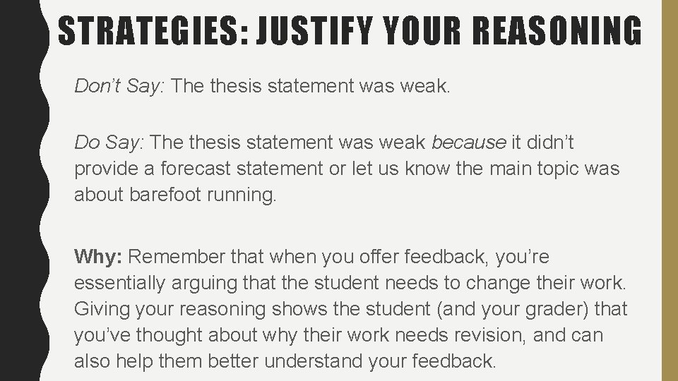 STRATEGIES: JUSTIFY YOUR REASONING Don’t Say: The thesis statement was weak. Do Say: The