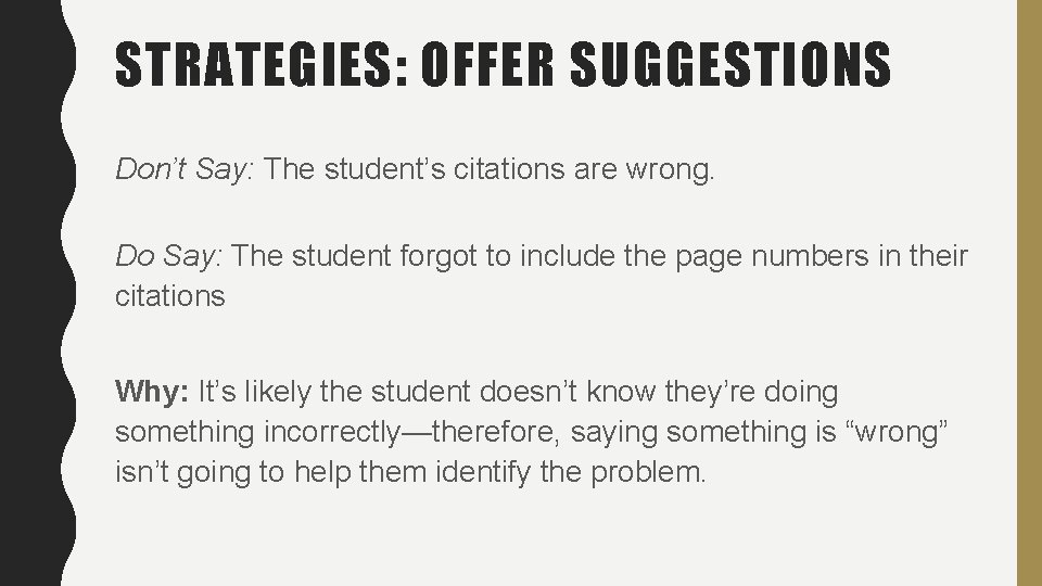 STRATEGIES: OFFER SUGGESTIONS Don’t Say: The student’s citations are wrong. Do Say: The student