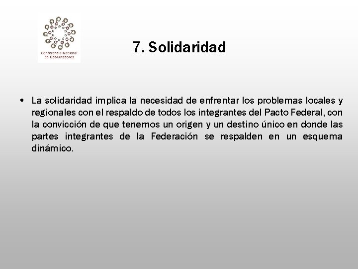 7. Solidaridad • La solidaridad implica la necesidad de enfrentar los problemas locales y