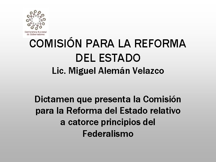 COMISIÓN PARA LA REFORMA DEL ESTADO Lic. Miguel Alemán Velazco Dictamen que presenta la