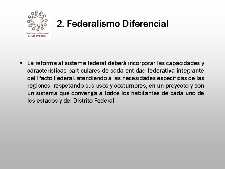 2. Federalismo Diferencial • La reforma al sistema federal deberá incorporar las capacidades y