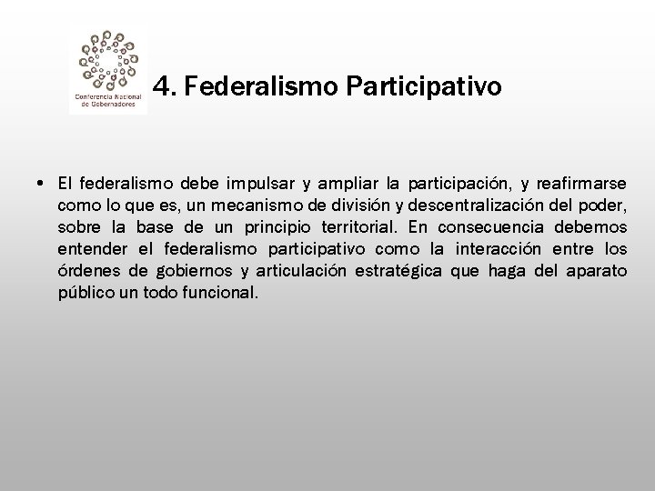 4. Federalismo Participativo • El federalismo debe impulsar y ampliar la participación, y reafirmarse