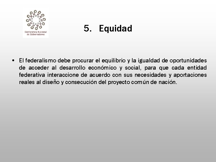 5. Equidad • El federalismo debe procurar el equilibrio y la igualdad de oportunidades