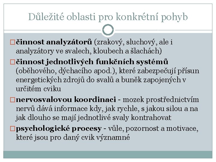 Důležité oblasti pro konkrétní pohyb �činnost analyzátorů (zrakový, sluchový, ale i analyzátory ve svalech,