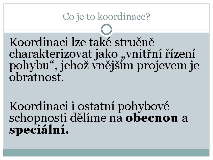 Co je to koordinace? Koordinaci lze také stručně charakterizovat jako „vnitřní řízení pohybu“, jehož