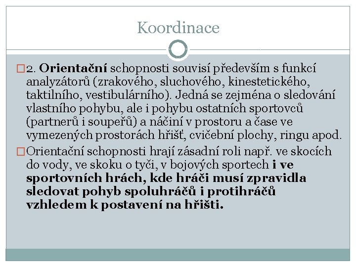 Koordinace � 2. Orientační schopnosti souvisí především s funkcí analyzátorů (zrakového, sluchového, kinestetického, taktilního,