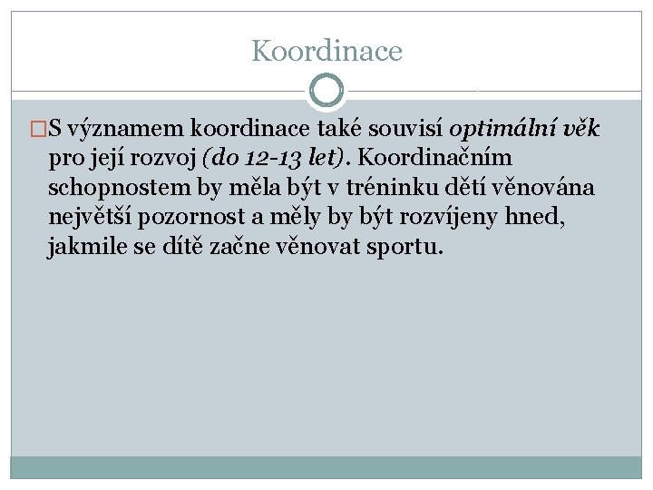 Koordinace �S významem koordinace také souvisí optimální věk pro její rozvoj (do 12 -13