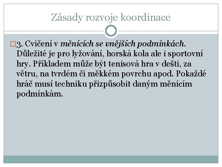 Zásady rozvoje koordinace � 3. Cvičení v měnících se vnějších podmínkách. Důležité je pro