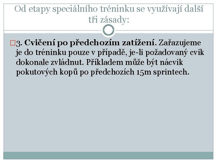 Od etapy speciálního tréninku se využívají další tři zásady: � 3. Cvičení po předchozím