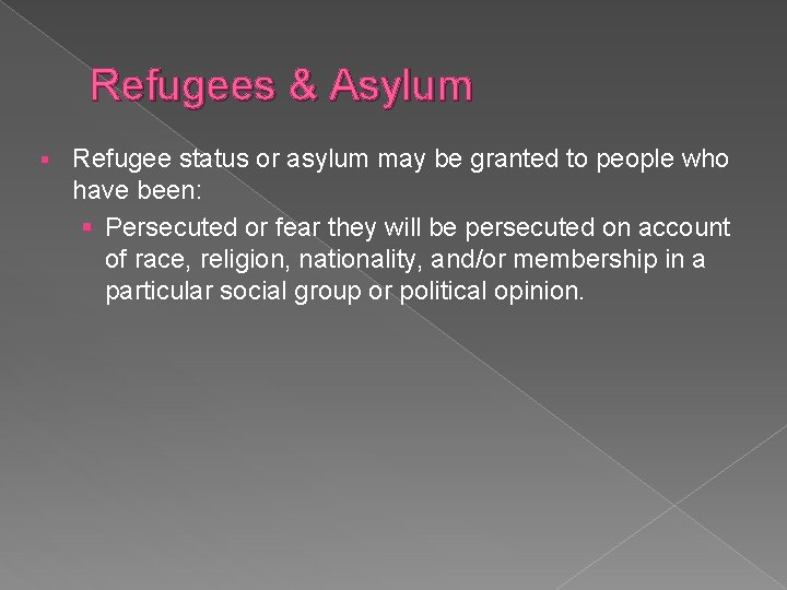 Refugees & Asylum § Refugee status or asylum may be granted to people who