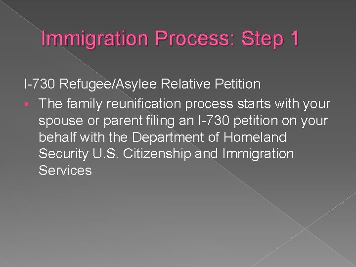 Immigration Process: Step 1 I-730 Refugee/Asylee Relative Petition § The family reunification process starts