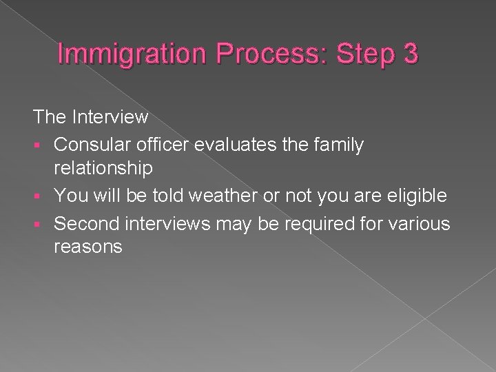 Immigration Process: Step 3 The Interview § Consular officer evaluates the family relationship §