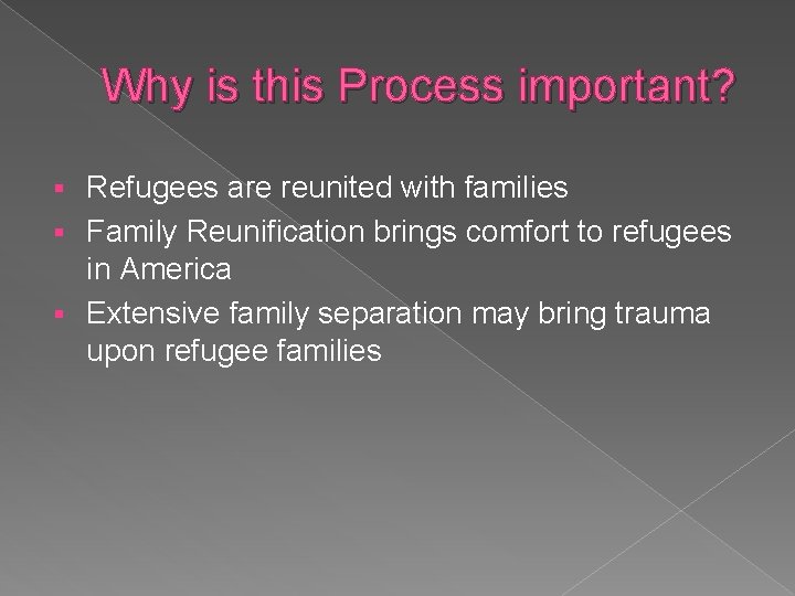 Why is this Process important? Refugees are reunited with families § Family Reunification brings