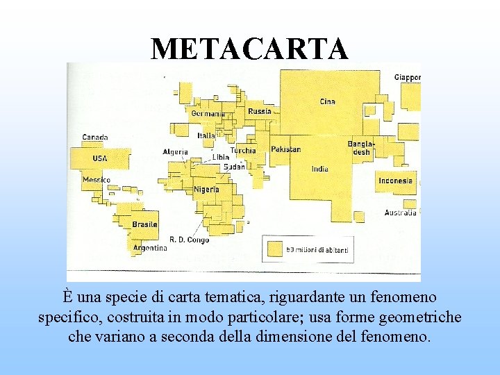 METACARTA È una specie di carta tematica, riguardante un fenomeno specifico, costruita in modo