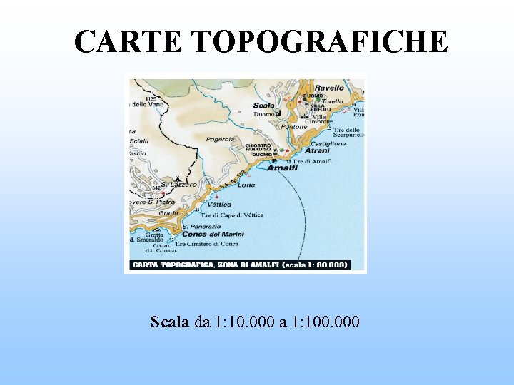 CARTE TOPOGRAFICHE Scala da 1: 10. 000 a 1: 100. 000 