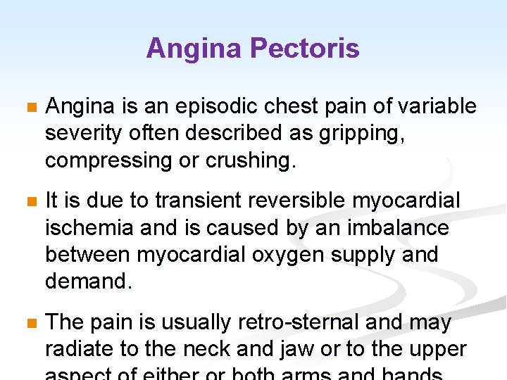 Angina Pectoris n Angina is an episodic chest pain of variable severity often described