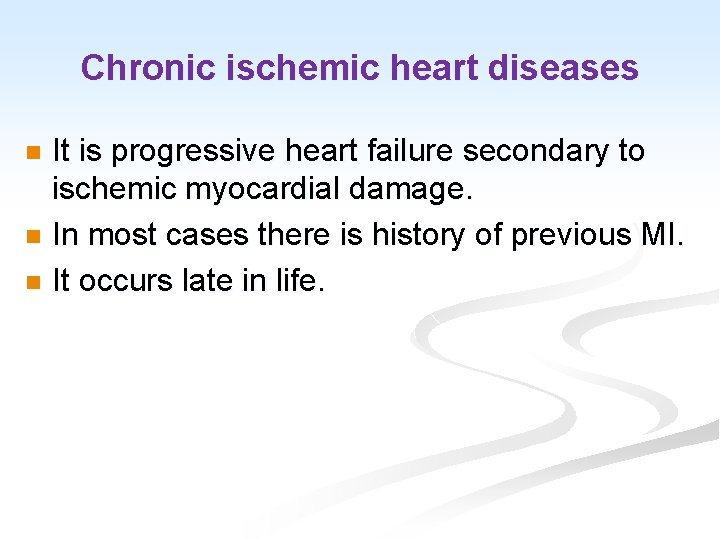 Chronic ischemic heart diseases It is progressive heart failure secondary to ischemic myocardial damage.