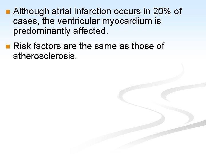 n Although atrial infarction occurs in 20% of cases, the ventricular myocardium is predominantly