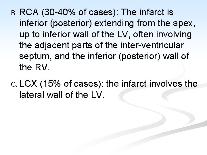 B. RCA (30 -40% of cases): The infarct is inferior (posterior) extending from the